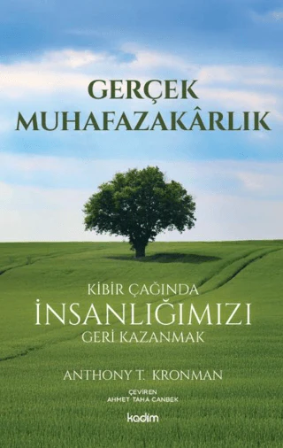 Gerçek Muhafazakarlık;Kibir Çağında İnsanlığımızı Geri Kazanmak